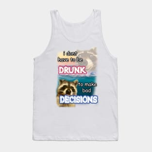 i dont have to be drunk to make bad decisions ver2 Tank Top